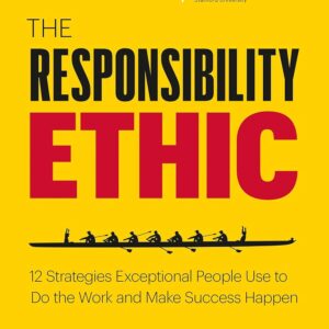 The Responsibility Ethic: 12 Strategies Exceptional People Use to Do the Work and Make Success Happen Paperback – October 1, 2019